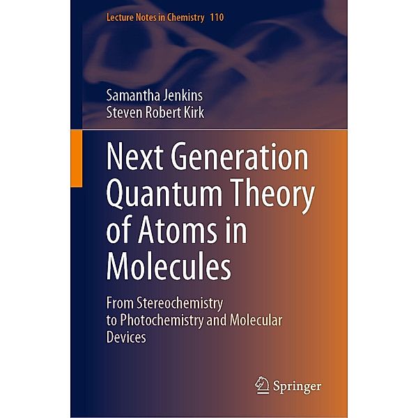 Next Generation Quantum Theory of Atoms in Molecules / Lecture Notes in Chemistry Bd.110, Samantha Jenkins, Steven Robert Kirk