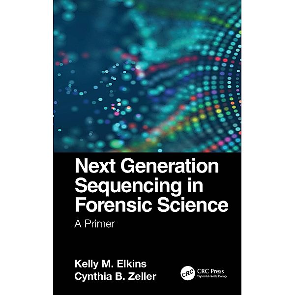 Next Generation Sequencing in Forensic Science, Kelly M. Elkins, Cynthia B. Zeller