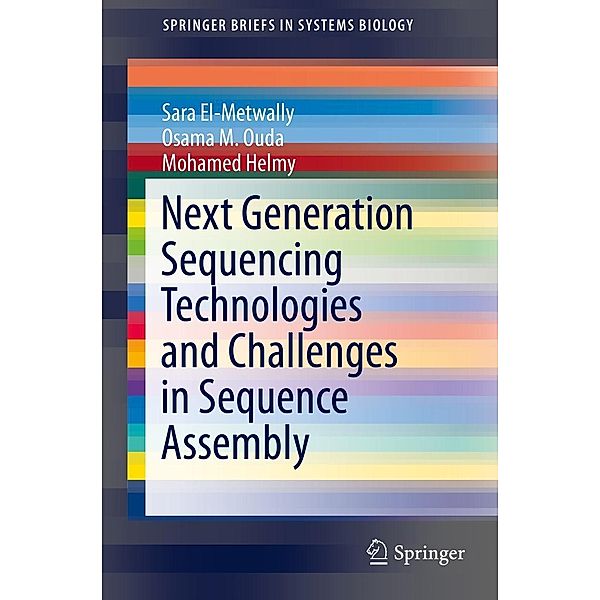 Next Generation Sequencing Technologies and Challenges in Sequence Assembly / SpringerBriefs in Systems Biology Bd.7, Sara El-Metwally, Osama M. Ouda, Mohamed Helmy