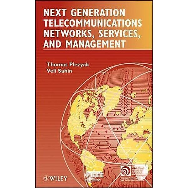 Next Generation Telecommunications Networks, Services, and Management / IEEE Press Series on Network Management, Thomas Plevyak, Veli Sahin