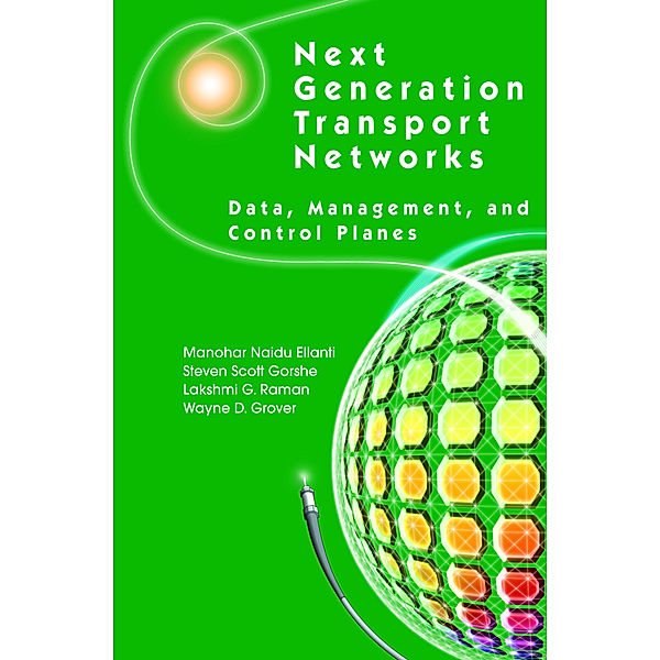 Next Generation Transport Networks, Manohar Naidu Ellanti, Steven Scott Gorshe, Lakshmi G. Raman, Wayne D. Grover