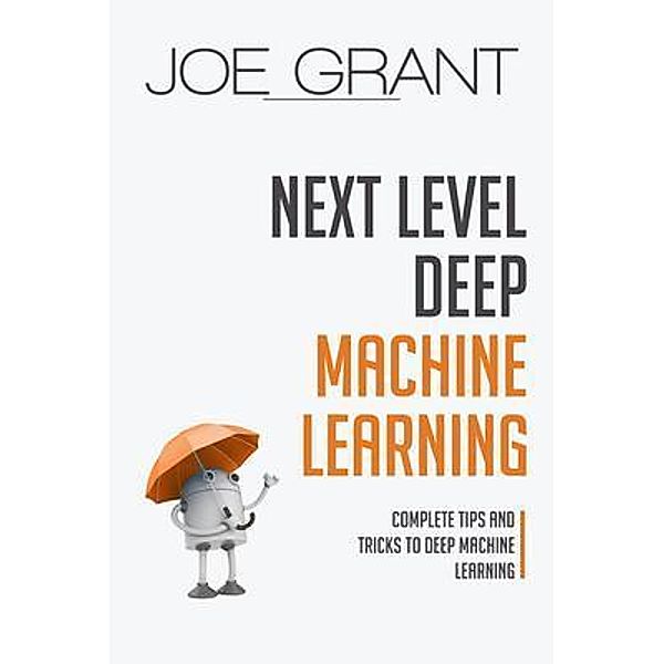 Next Level Deep Machine Learning / Deep Machine Learning Bd.2, Joe Grant