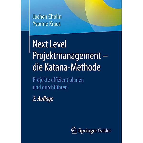 Next Level Projektmanagement - die Katana-Methode, Jochen Cholin, Yvonne Kraus