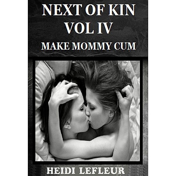 Next of Kin: Make Mommy Cum, Heidi L. LeFleur