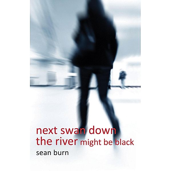 Next Swan Down the River Might be Black, Sean Burn