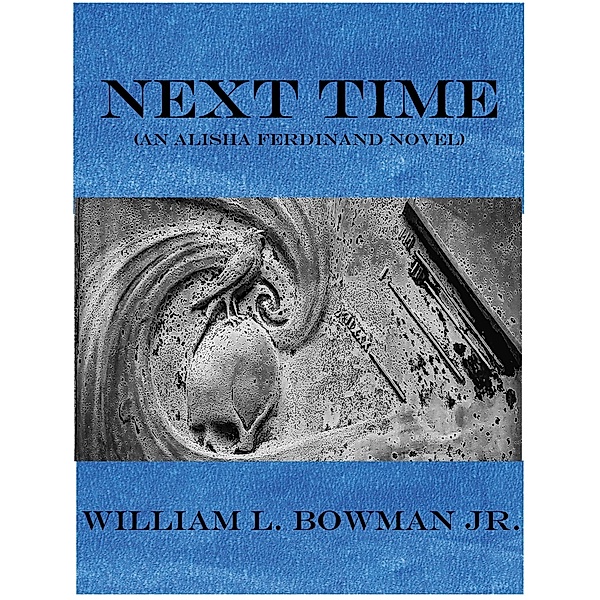 Next Time (Alisha Ferdinand Mysteries, #2) / Alisha Ferdinand Mysteries, William L. Bowman