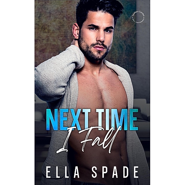 Next Time I Fall (Southern Comfort Small Town Romance, #1) / Southern Comfort Small Town Romance, Ella Spade
