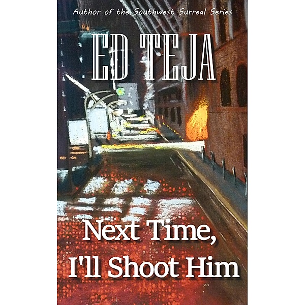 Next Time, I'll Shoot Him, Ed Teja