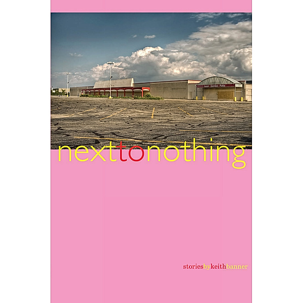 Next to Nothing: Stories, Keith Banner