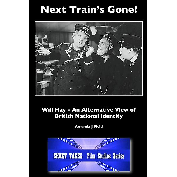 Next Train's Gone! / Short Takes Film Studies, Amanda J Field