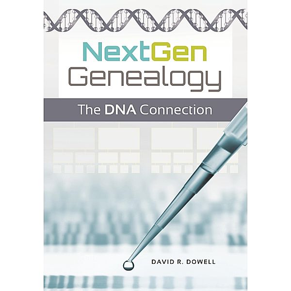 NextGen Genealogy, David R. Dowell Ph. D.