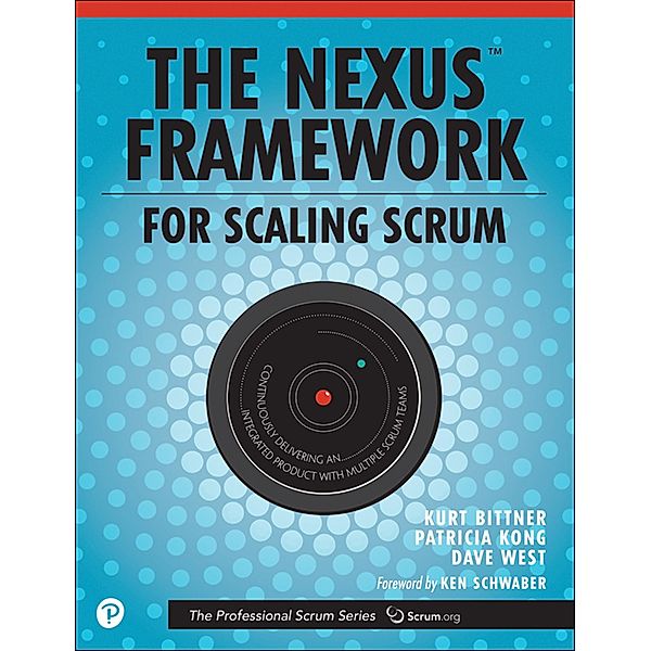 Nexus Framework for Scaling Scrum, The, Kurt Bittner, Patricia Kong, Eric Naiburg, Dave West