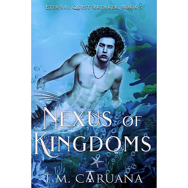 Nexus of Kingdoms (Eternal Quest Breaker Series, #5) / Eternal Quest Breaker Series, T. M. Caruana