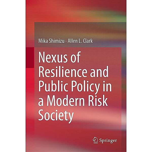 Nexus of Resilience and Public Policy in a Modern Risk Society, Mika Shimizu, Allen L. Clark