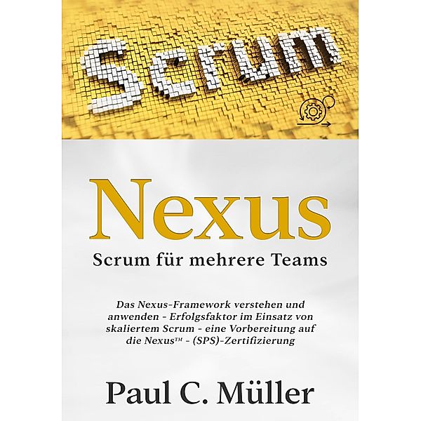 Nexus - Scrum für mehrere Teams, Paul C. Müller