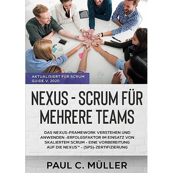 Nexus - Scrum für mehrere Teams (Aktualisiert für Scrum Guide V. 2020), Paul C. Müller