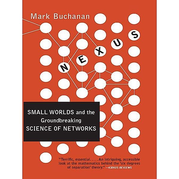 Nexus: Small Worlds and the Groundbreaking Theory of Networks, Mark Buchanan
