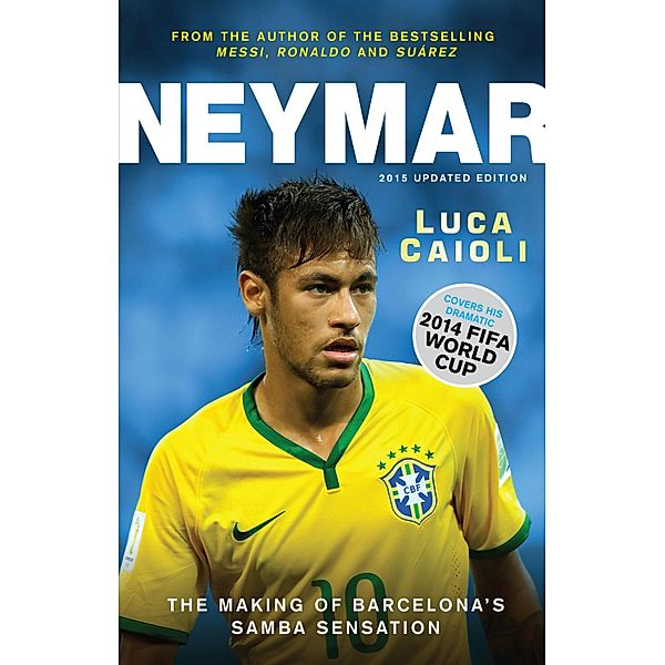 Neymar - 2015 Updated Edition / Luca Caioli, Luca Caioli