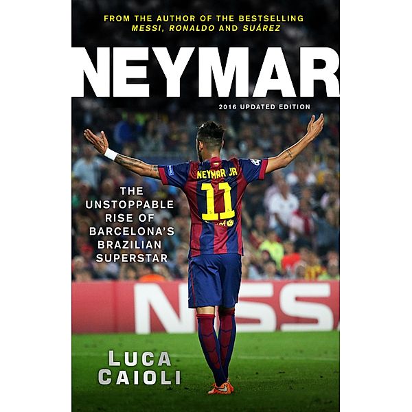 Neymar - 2016 Updated Edition / Luca Caioli, Luca Caioli