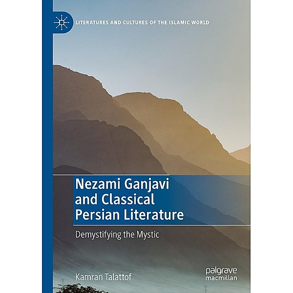 Nezami Ganjavi and Classical Persian Literature / Literatures and Cultures of the Islamic World, Kamran Talattof