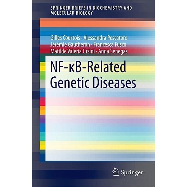 NF-¿B-Related Genetic Diseases / SpringerBriefs in Biochemistry and Molecular Biology, Gilles Courtois, Alessandra Pescatore, Jérémie Gautheron, Francesca Fusco, Matilde Valeria Ursini, Anna Senegas