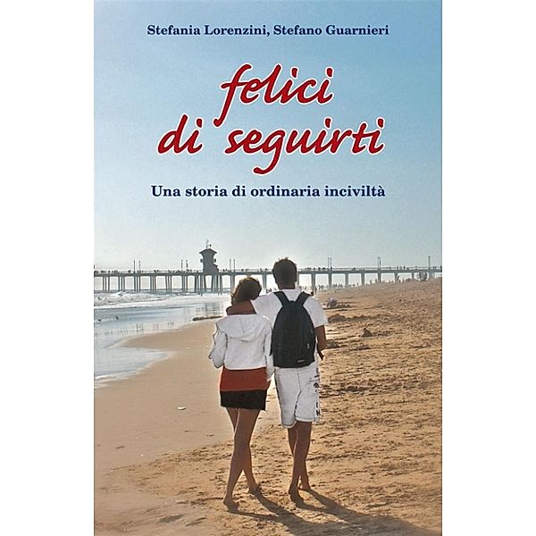 NF - narrativa non fiction: Felici di seguirti, Stefania Lorenzini, Stefano Guarnieri