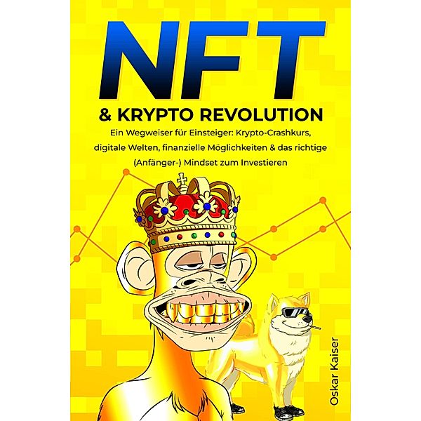 NFT & Krypto Revolution - Ein Wegweiser für Einsteiger, Oskar Kaiser