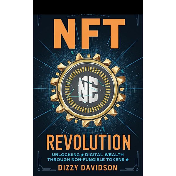 NFT Revolution: Unlocking Digital Wealth Through Non-Fungible Tokens (Bitcoin And Other Cryptocurrencies, #8) / Bitcoin And Other Cryptocurrencies, Dizzy Davidson