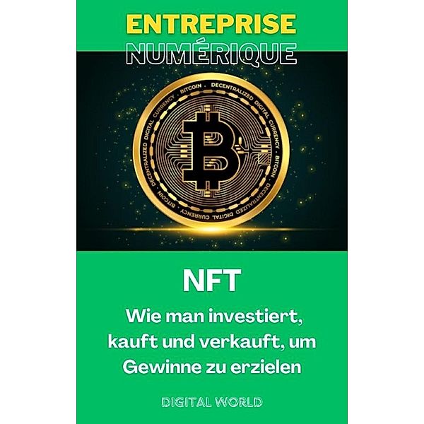 NFT - Wie man investiert, kauft und verkauft, um Gewinne zu erzielen / Digitales Geschäft Bd.12