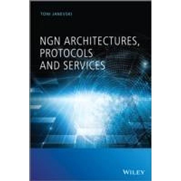 NGN Architectures, Protocols and Services, Toni Janevski