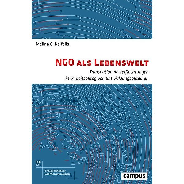 NGO als Lebenswelt / Schwächediskurse und Ressourcenregime|Discourses of Weakness & Resource Regimes Bd.7, Melina Kalfelis