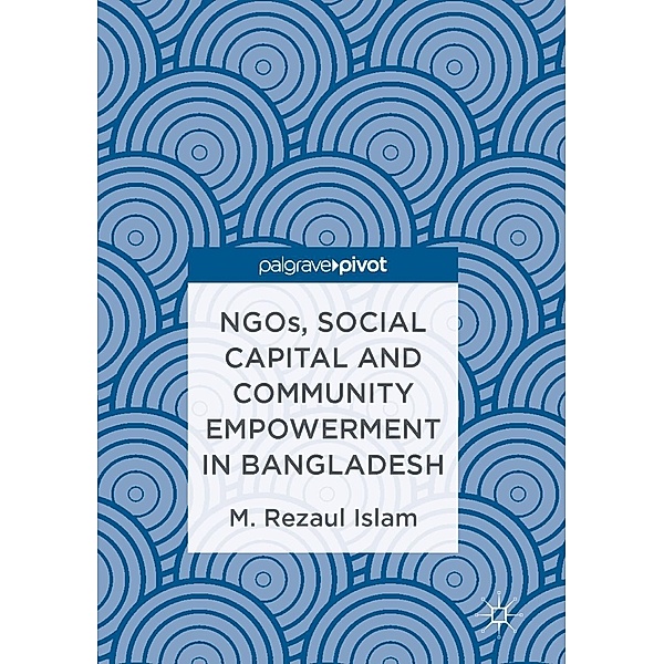 NGOs, Social Capital and Community Empowerment in Bangladesh / Progress in Mathematics, M. Rezaul Islam