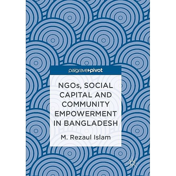 NGOs, Social Capital and Community Empowerment in Bangladesh / Progress in Mathematics, M. Rezaul Islam