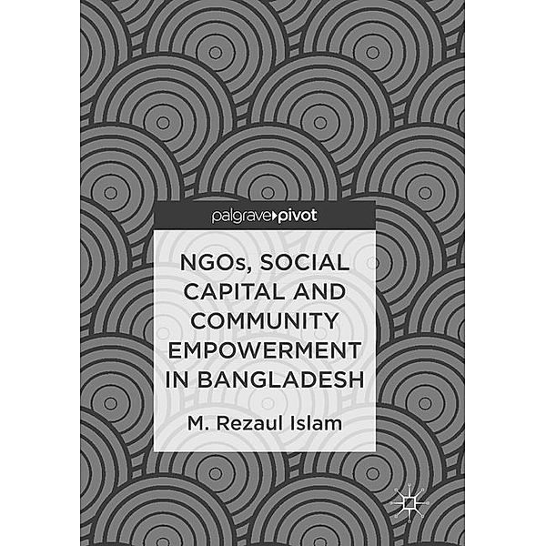 NGOs, Social Capital and Community Empowerment in Bangladesh, M.Rezaul Islam