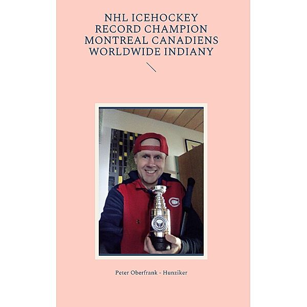 NHL icehockey record champion Montreal Canadiens worldwide indiany, Peter Oberfrank - Hunziker