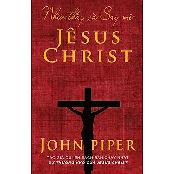 Nhìn th¿y và Say mê Jêsus Christ, John Piper