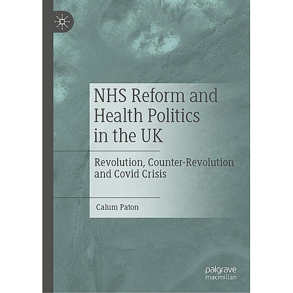 NHS Reform and Health Politics in the UK / Progress in Mathematics, Calum Paton