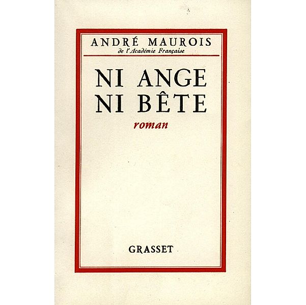 Ni ange ni bête / Littérature Française, André Maurois