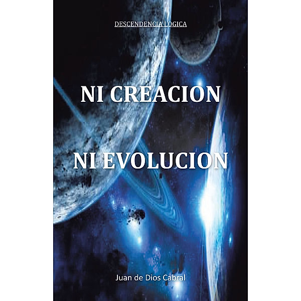 Ni Creación Ni Evolución, Juan de Dios Cabral