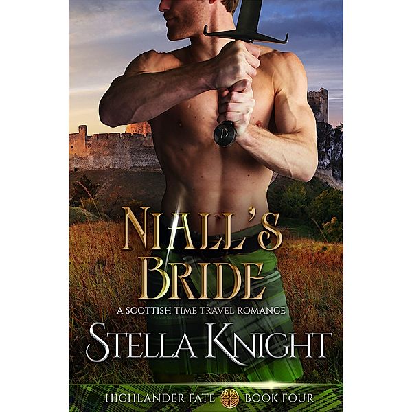 Niall's Bride: A Scottish Time Travel Romance (Highlander Fate, #4) / Highlander Fate, Stella Knight