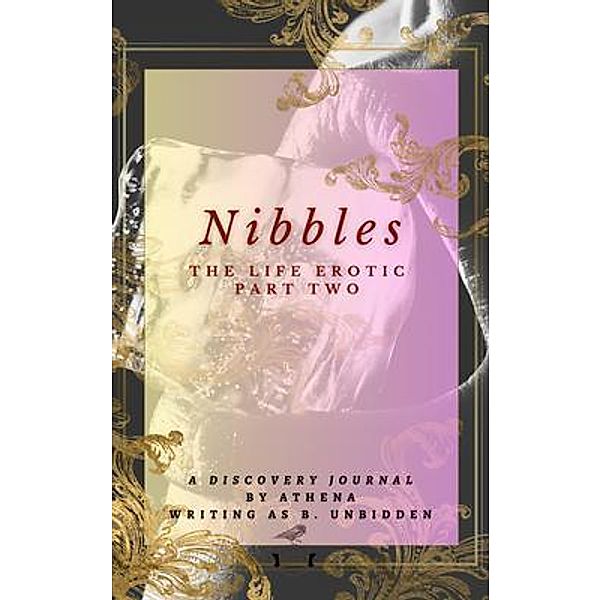 Nibbles / The Life Erotic Bd.2, B. Unbidden