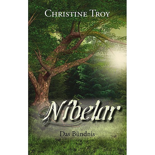 Nibelar - Das Bündnis / Nibelar Bd.1, Christine Troy