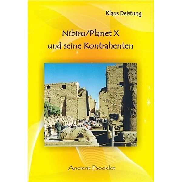 Nibiru/PlanetX und seine Kontrahenten / Ancient Booklet, Klaus Deistung