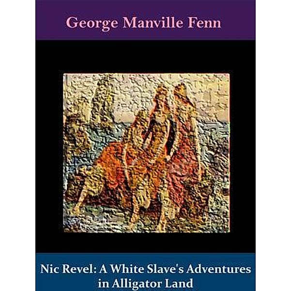 Nic Revel: A White Slave's Adventures in Alligator Land / Spotlight Books, George Manville Fenn
