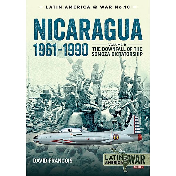 Nicaragua, 1961-1990 / Latin America at War, David Francois