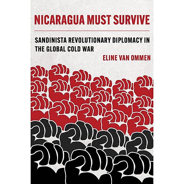 Nicaragua Must Survive / Violence in Latin American History Bd.8, Eline van Ommen