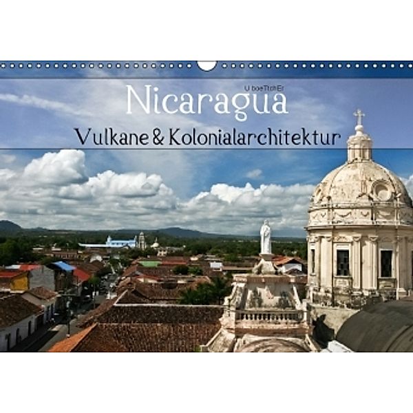 Nicaragua - Vulkane und Kolonialarchitektur (Wandkalender 2016 DIN A3 quer), U. Boettcher