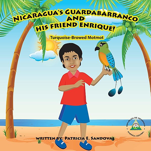 Nicaragua's Guardabarranco and His Friend Enrique!, Patricia E. Sandoval