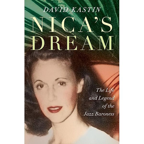 Nica's Dream: The Life and Legend of the Jazz Baroness, David Kastin