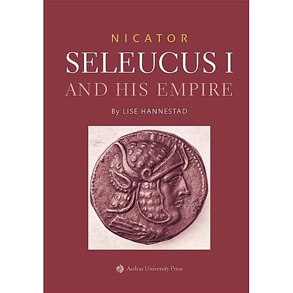 Nicator - Seleucus and his Empire, Lise Hannestad